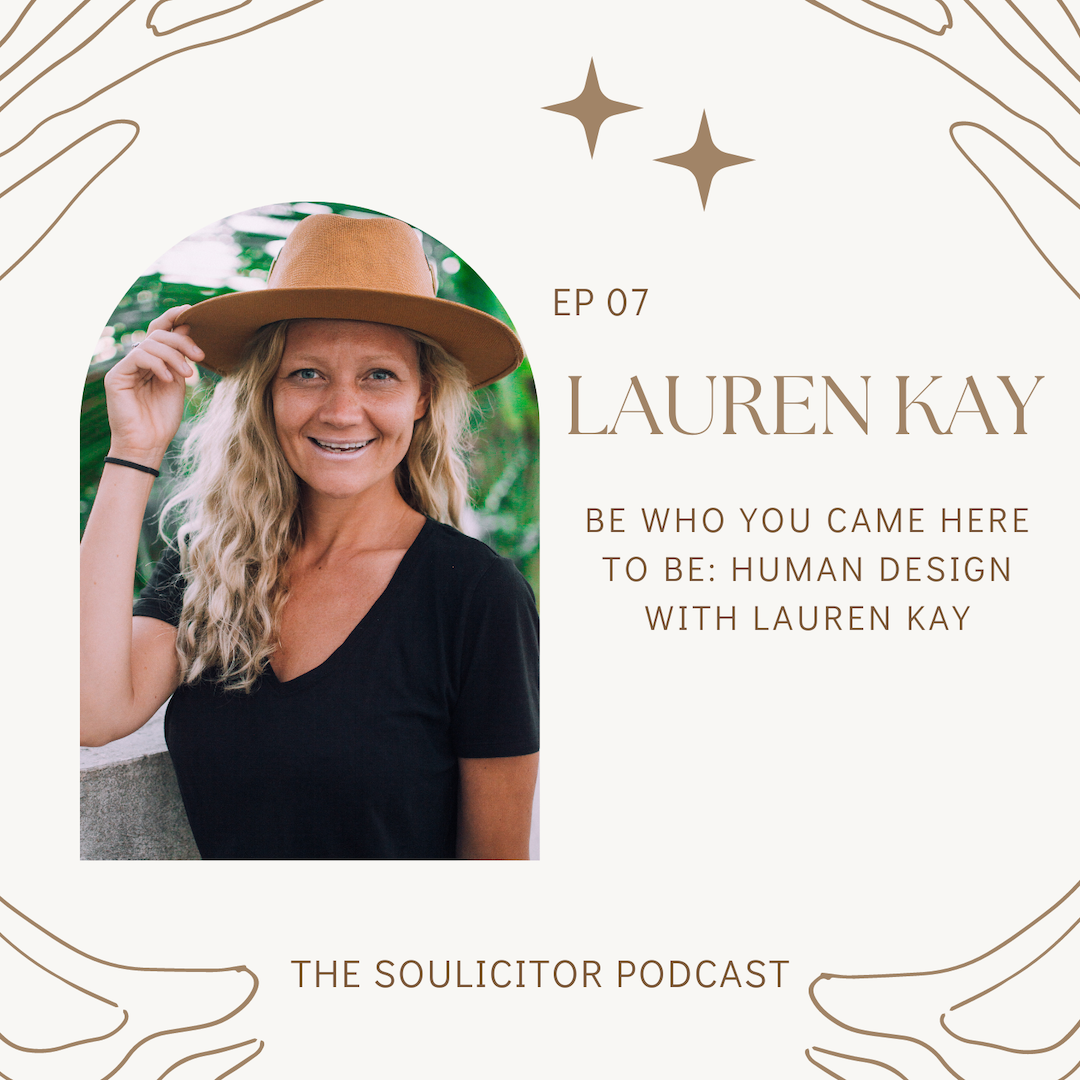 Ep 07 Be Who You Came Here to Be: Human Design with Lauren Kay - Chiara ...